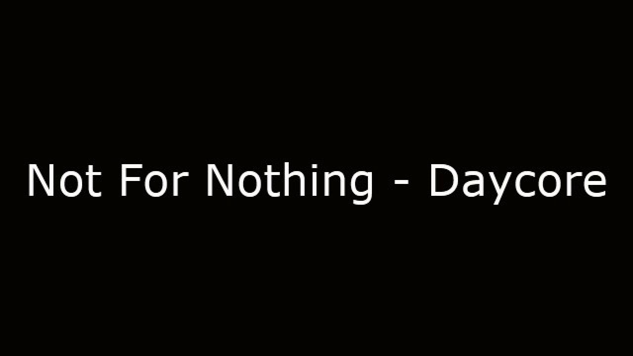 Not For Nothing - Daycore (Slowed Down)