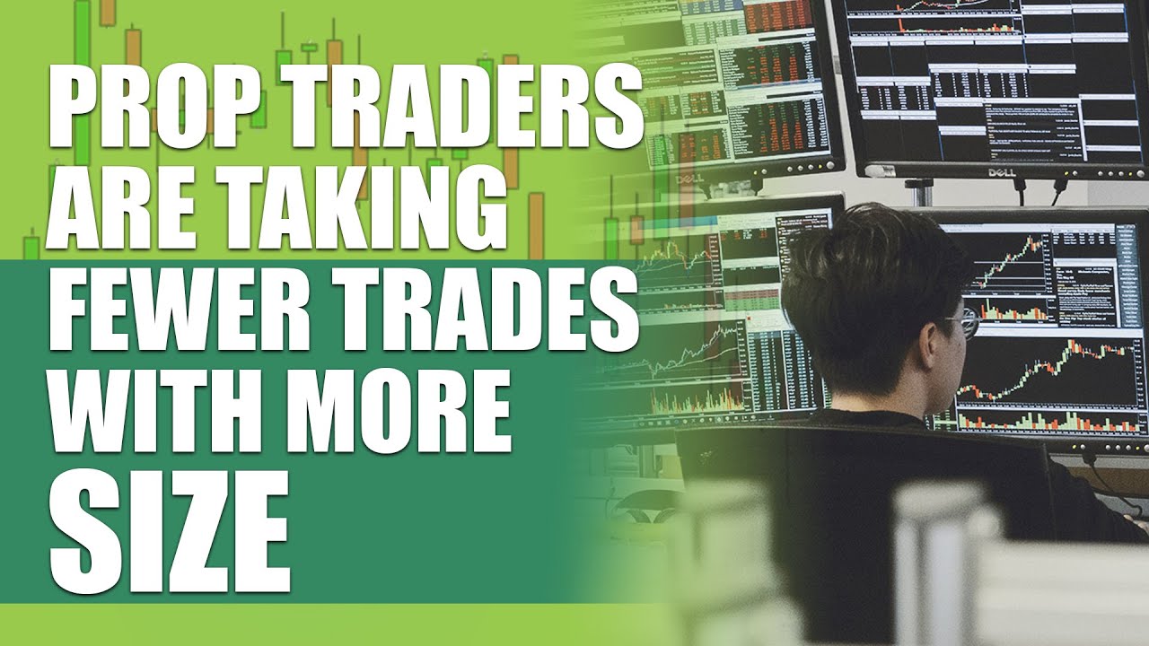 How Elite Prop Traders Are Taking Fewer Trades With More Size And Achieving Even Larger Profits
