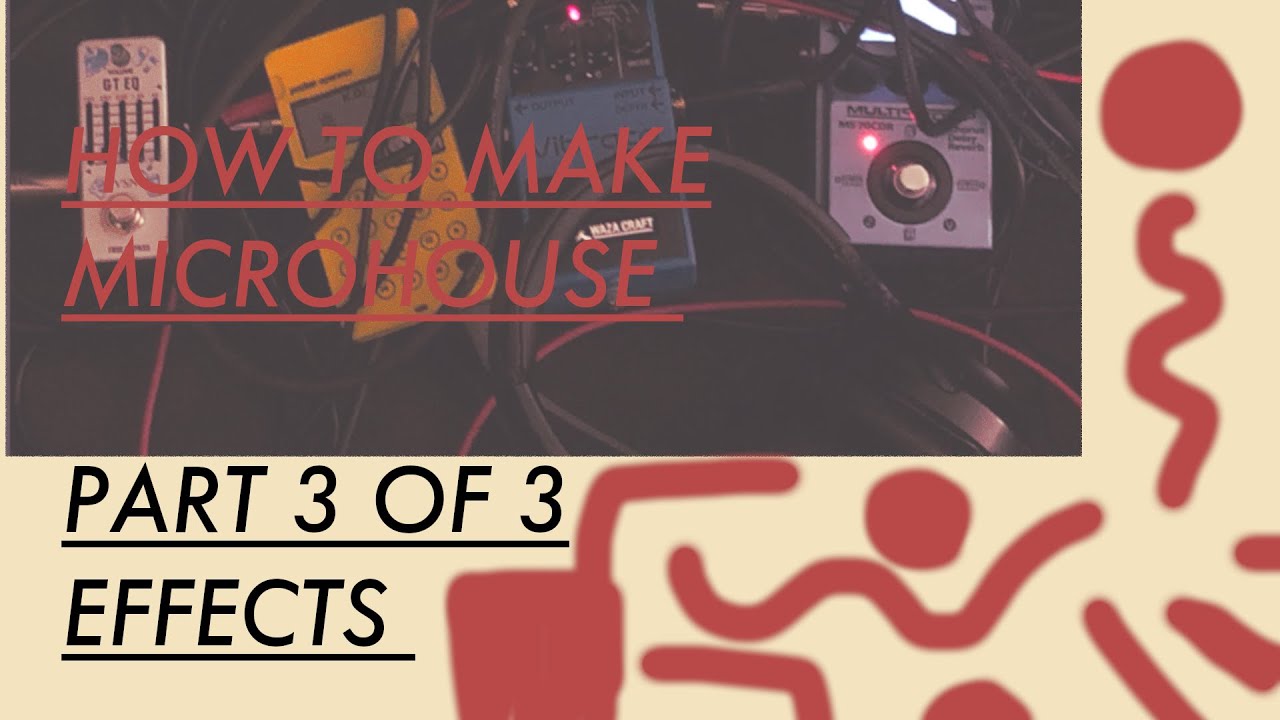 HOW TO MAKE MICROHOUSE /PART 3 OF 3 EFFECTS