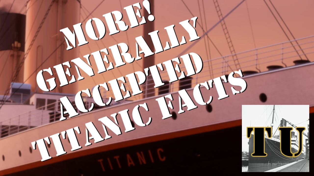 Lesson 7: More! Generally Accepted Titanic Facts
