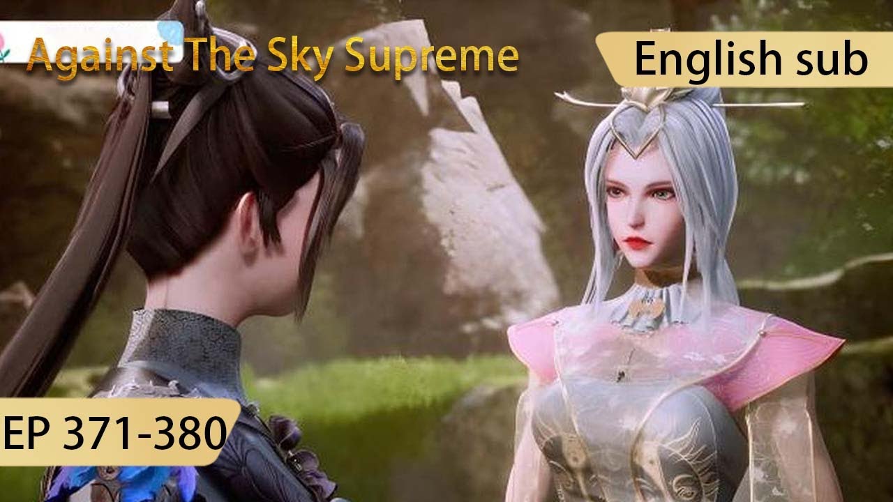 [Eng Sub] Against The Sky Supreme 371-380  full episode highlights