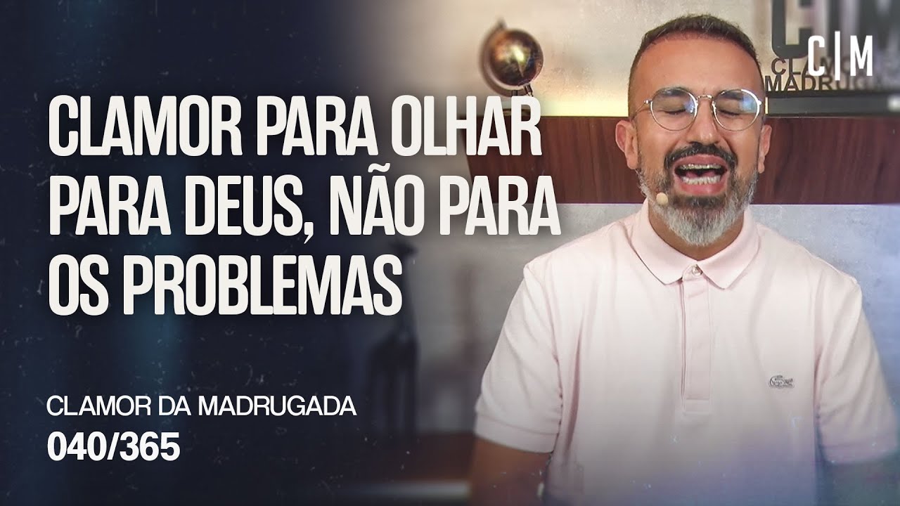 CLAMOR PARA OLHAR PARA DEUS, NÃO PARA OS PROBLEMAS