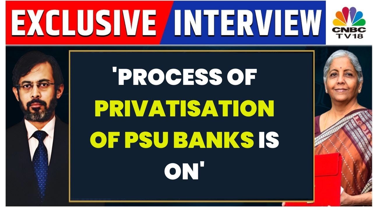 'Process Of Privatisation Of PSU Banks Is On': FM Nirmala Sitharaman Exclusive | CNBC-TV18