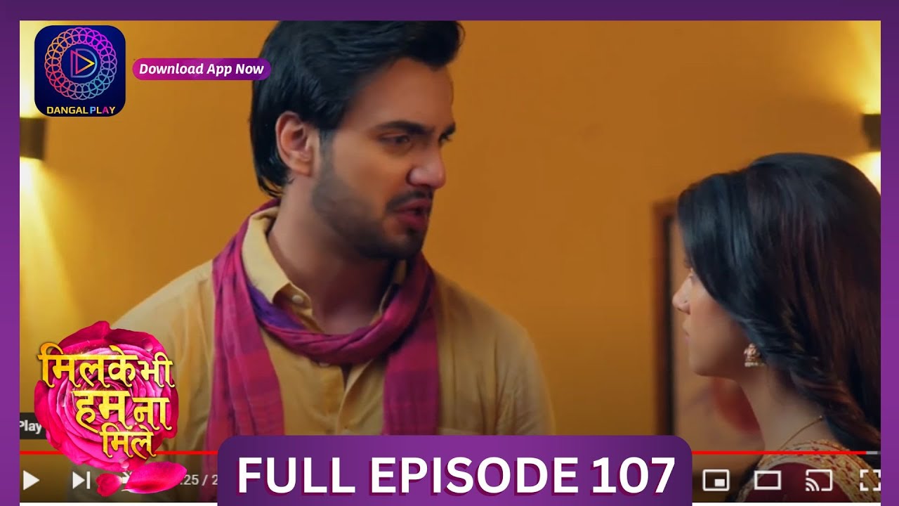 Milke Bhi Hum Na Mile | Full Episode 107 | New Show | 