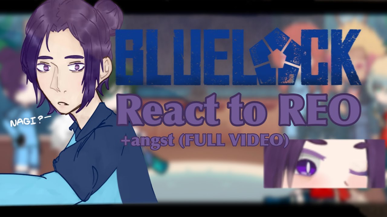 Bluelock reacts to Reo Mikage || BLLK || NAGIREO || FULL VIDEO || ANGST ||