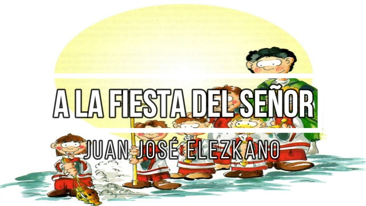 A la fiesta del Señor (Juan José Elezkano)