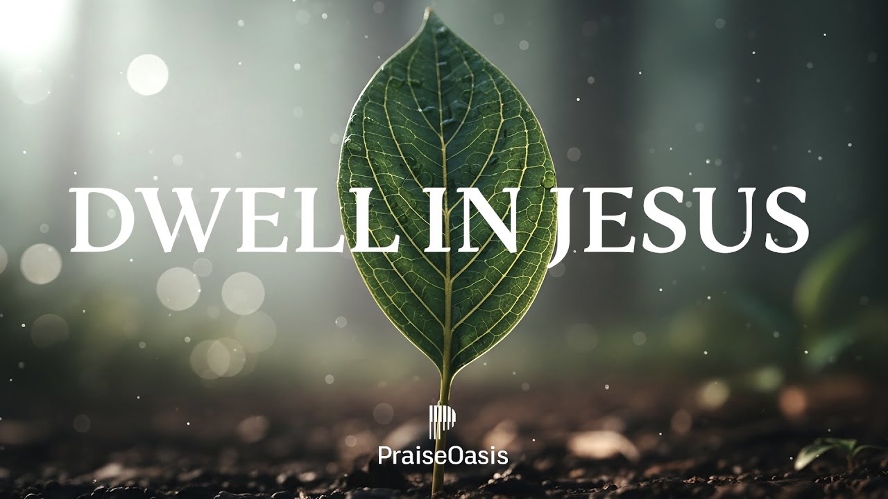 🌿 DWELL IN JESUS - Soaking worship instrumental | Prayer and Devotional