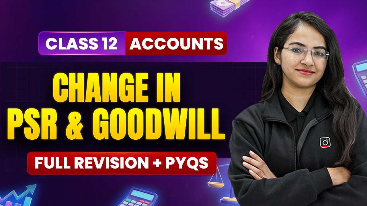 Class 12 Accounts | Change in PSR & Goodwill | Full Revision + PYQs