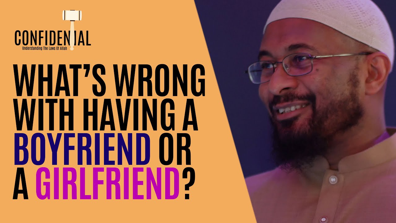 What's Wrong with Having a Boyfriend or Girlfriend? | Confidential: Trusting the Laws of Allah