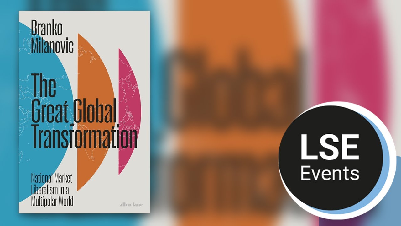 Great global transformation: national market liberalism in a multipolar world | LSE Event