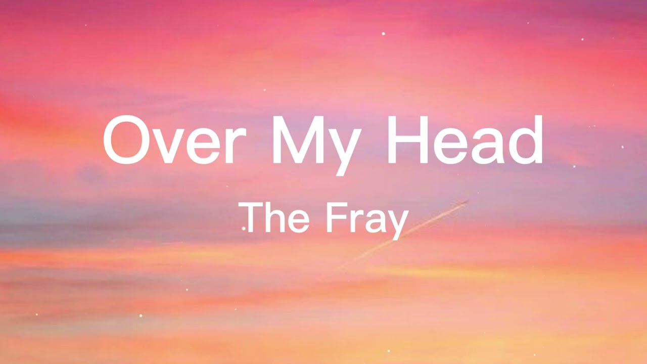 The Fray - Over My Head 