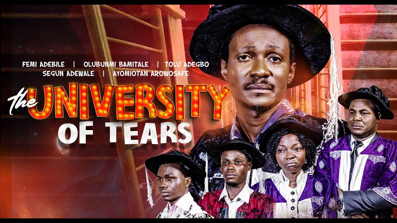 THE UNIVERSITY OF TEARS || Written & Produced by Femi Adebile FejosBaba TV