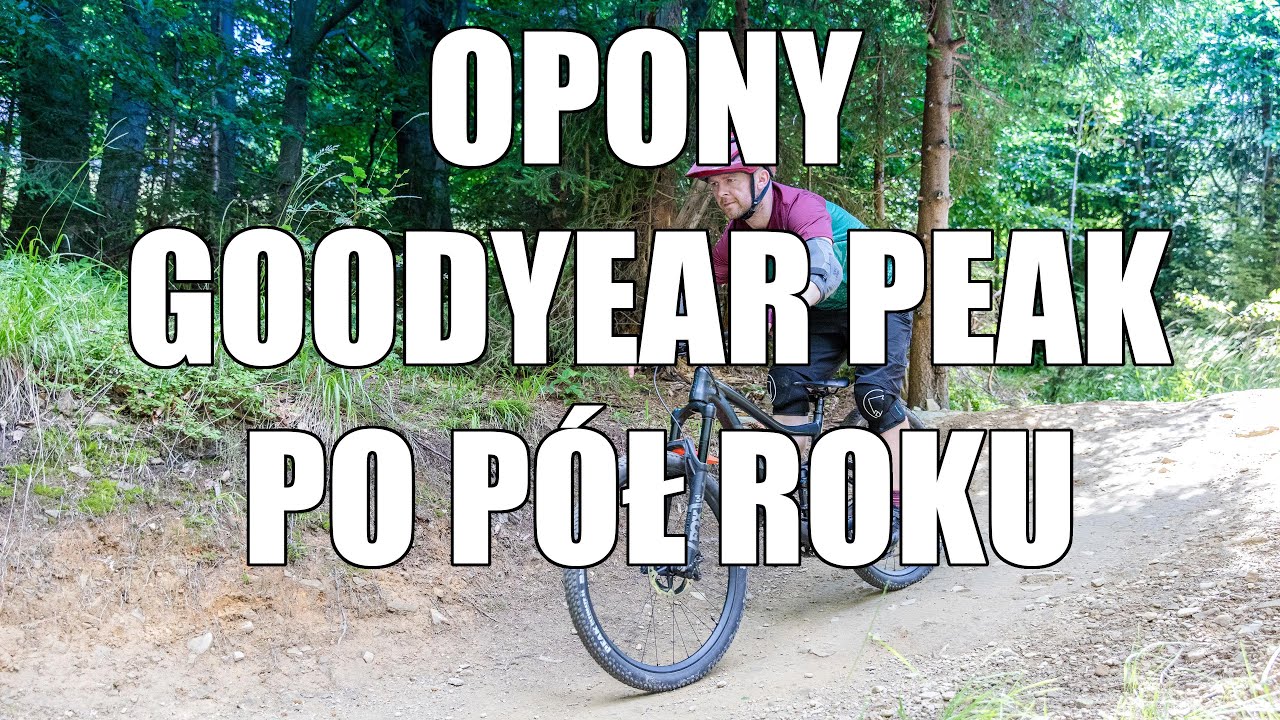 Opony MTB Goodyear Peak - opinia po p&oacute;ł roku