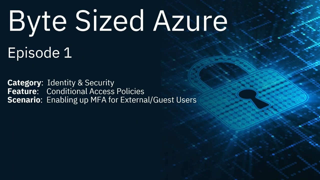 Creating a Conditional Access Policy to Enforce MFA for Guest/External Users  | Byte Sized Azure