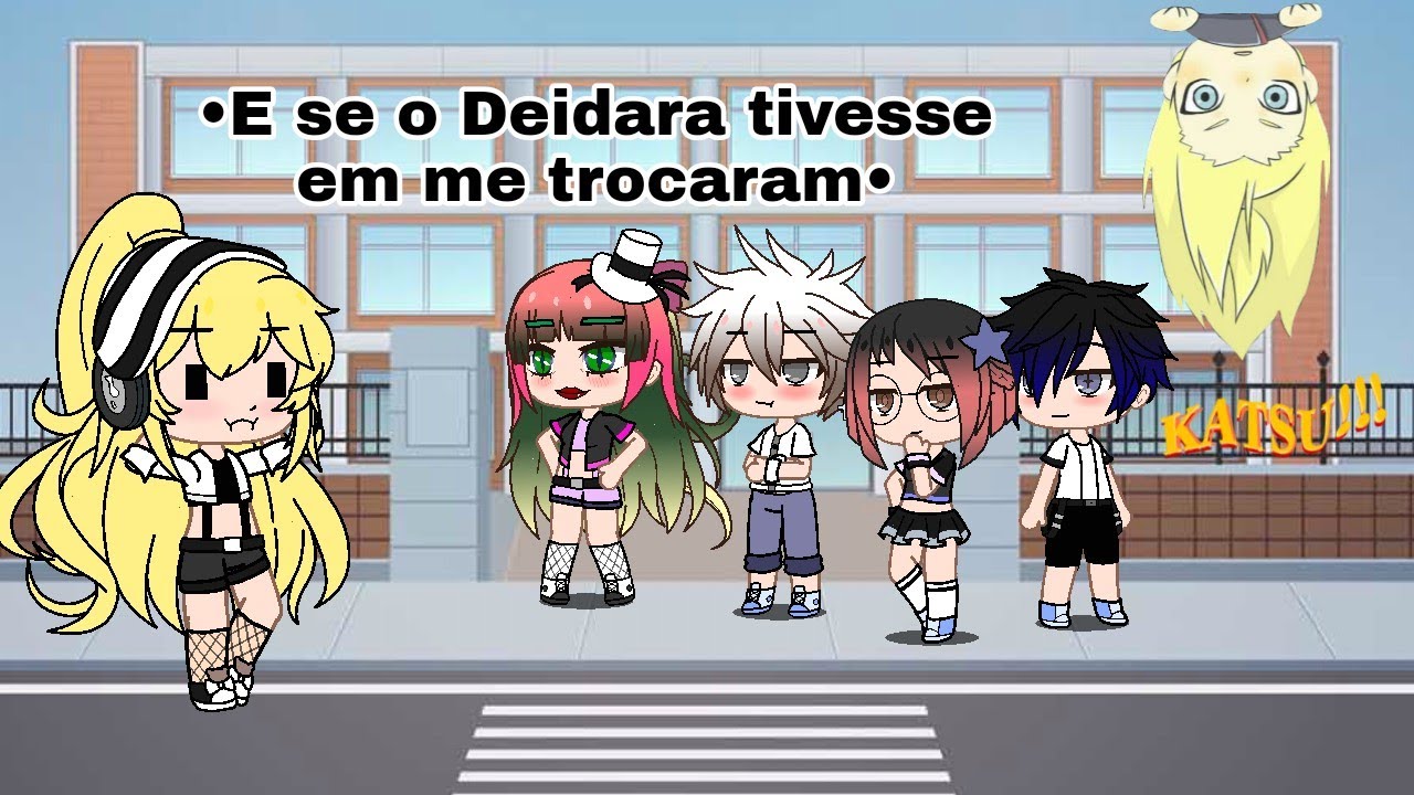 •Se o Deidara tivesse em Me trocaram•(gacha club) /ideia original?\