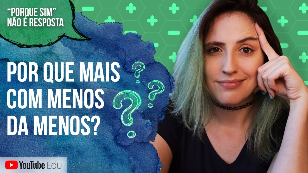REGRA DOS SINAIS: POR QUE MAIS COM MENOS DA MENOS?  | 