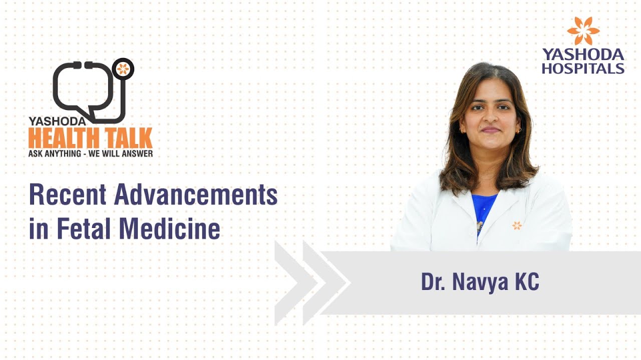 Health Talk : Recent advancements in Fetal Medicine | Yashoda Hospitals Hyderabad