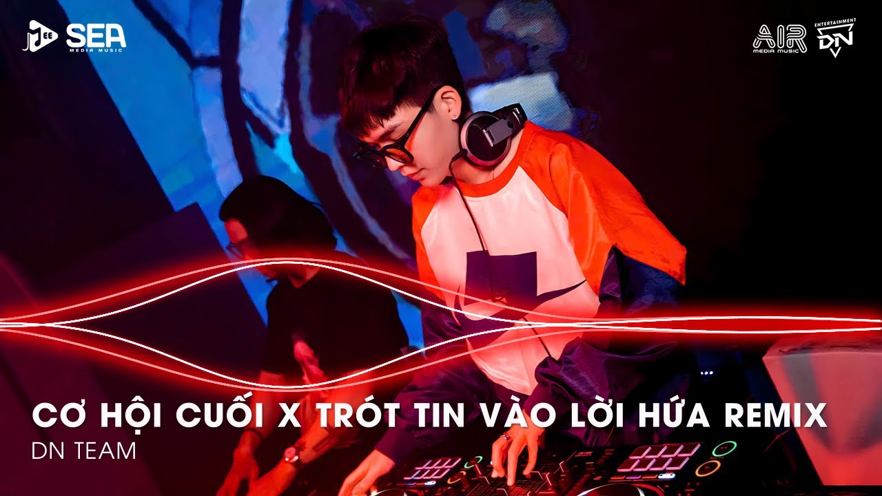 Vì Người Đã Đã Khiến Cho Trái Tim Mồ Côi Remix - Trót Tin Vào Lời Hứa Remix | Cơ Hội Cuối Remix