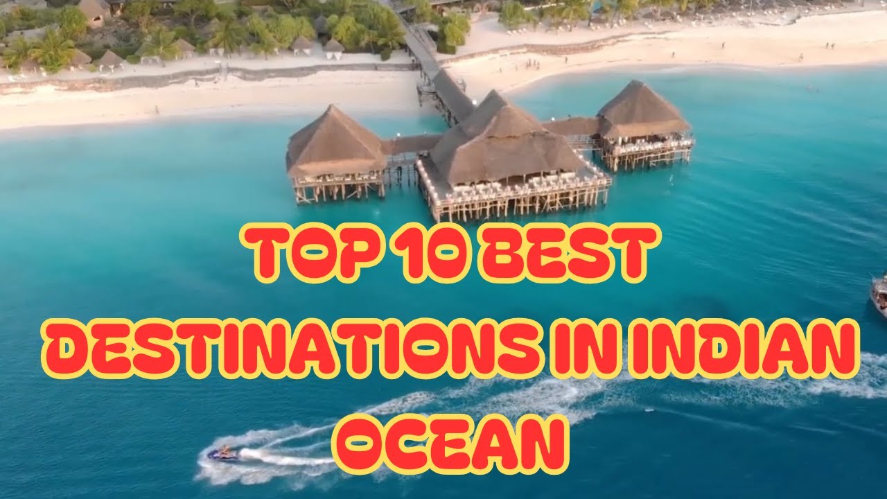 Top 10 Best Destinations for Holidays in Indian Ocean