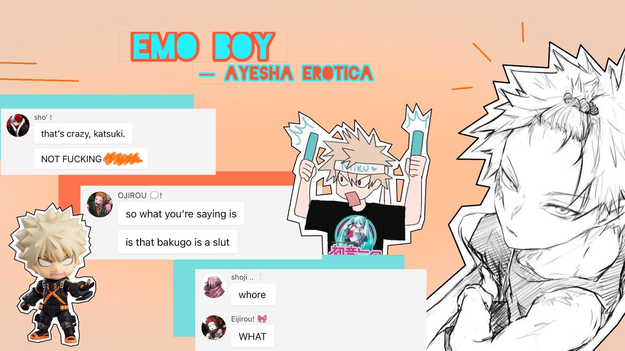 Emo Boy - Ayesha Erotica | bakugo :3 | mha text ! | THIS IS FOR FUNSIES!! | ships in dc (rare ships)