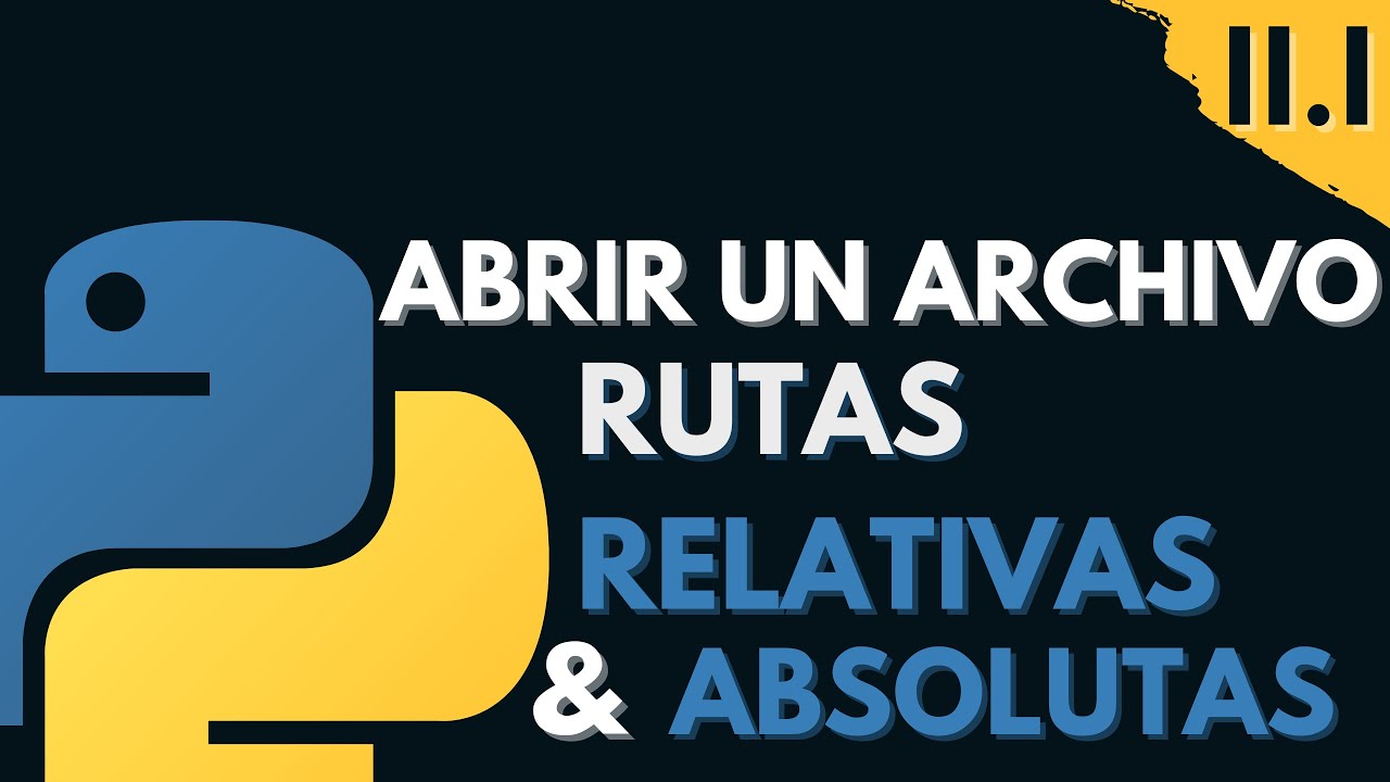 11.1 Abrir un archivo, Rutas relativas y Absolutas | Programar desde cero en Python