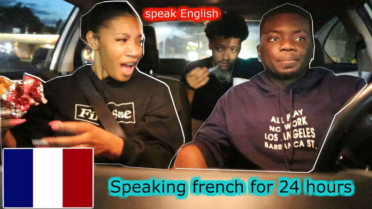SPEAKING ONLY FRENCH TO MY AMERICAN FRIENDS  FOR 24 HOURS!