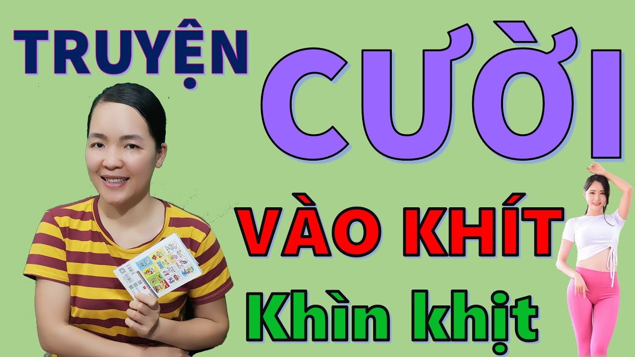 Tuyển tập Truyện cười tiếu lâm Hay Vô Địch  Vừa Khít.  Truyện Đời Thực Hay Đặc Biệt, Be Hung TV