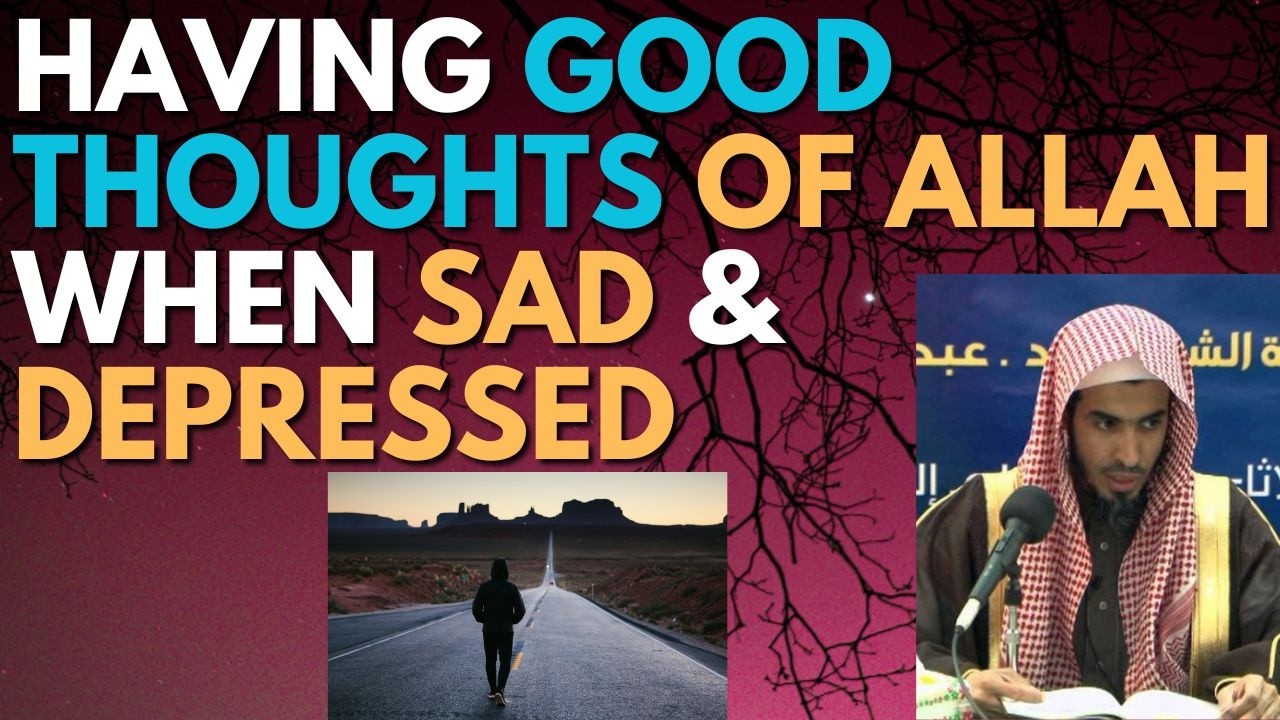 HAVING GOOD THOUGHTS about ALLAH when SAD & DEPRESSED - Sheikh Abdus Salam ash Shuwair حفظه الله
