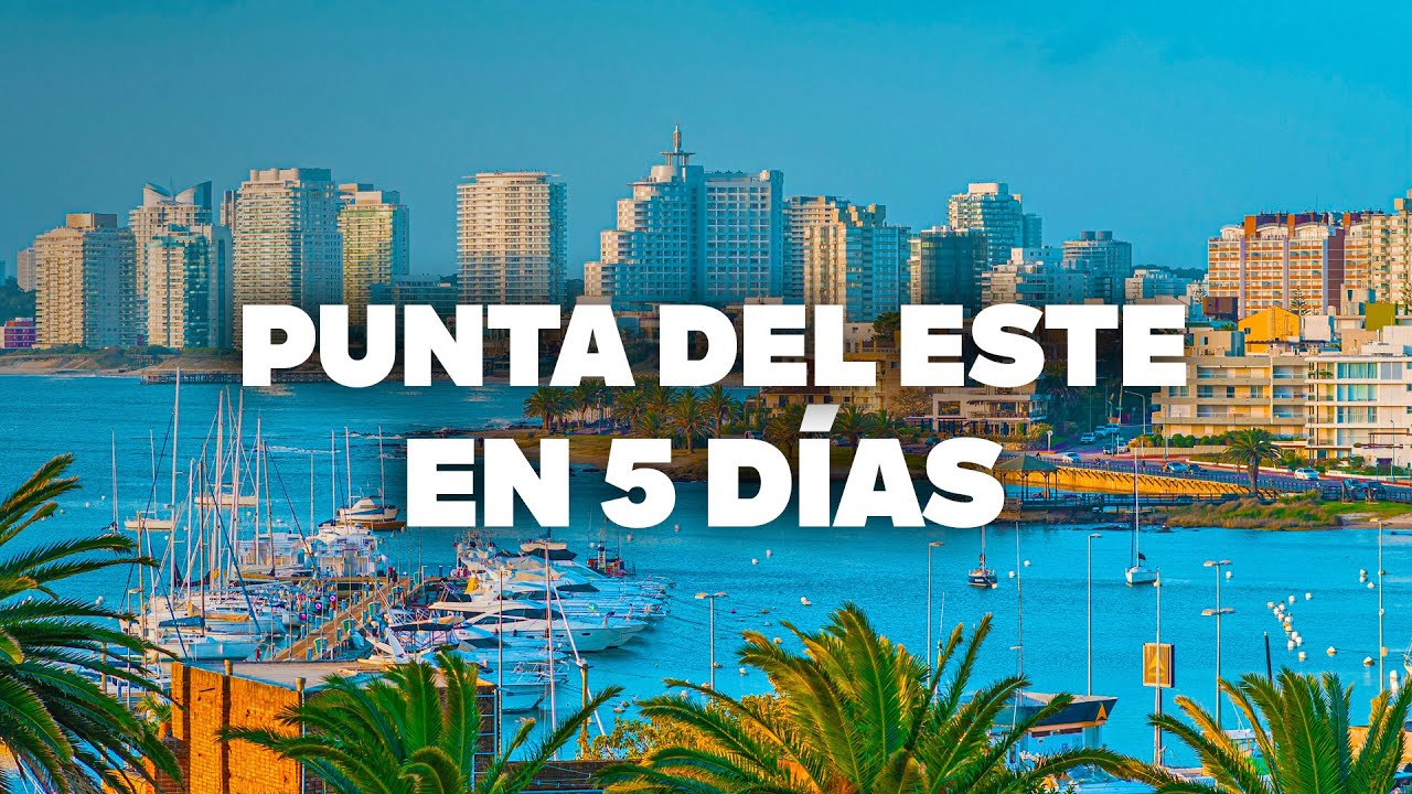 PUNTA DEL ESTE EN 5 D&Iacute;AS: Itinerario completo con lugares imperdibles!