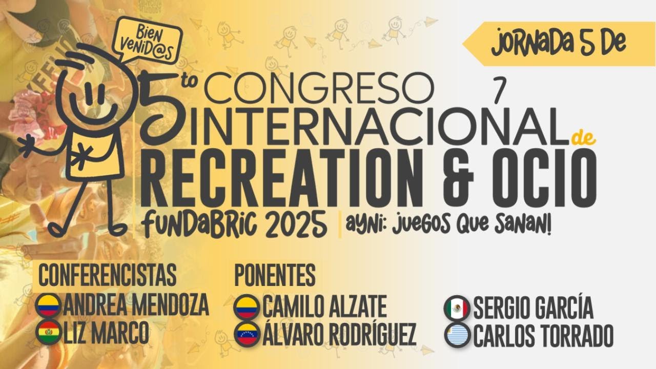 🌎 Día 5 | Congreso Internacional de Recreación y Ocio FUNDABRIC 2025 | “AYNI: Juegos que Sanan”