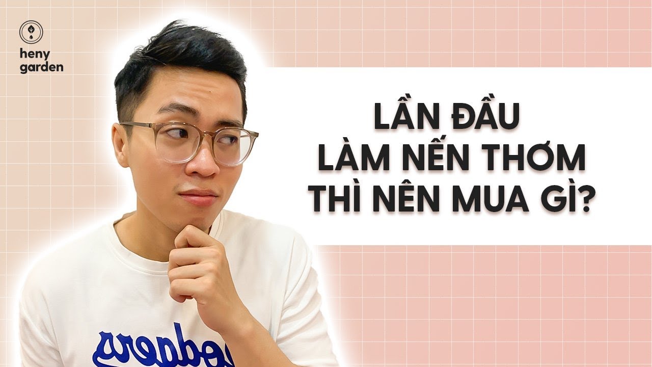 Lần Đầu Làm Nến Thơm Thì Nên Mua Gì? | Tự Làm Nến Thơm Tại Nhà Cùng Heny Garden