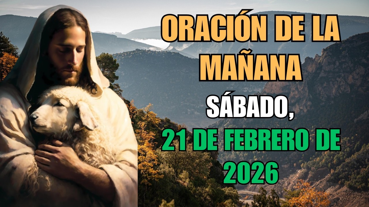 Oración de la Mañana, Sábado 21 de Febrero de 2026 🌞💖✨ Bendice tu Día y a Todos los Que Sufren