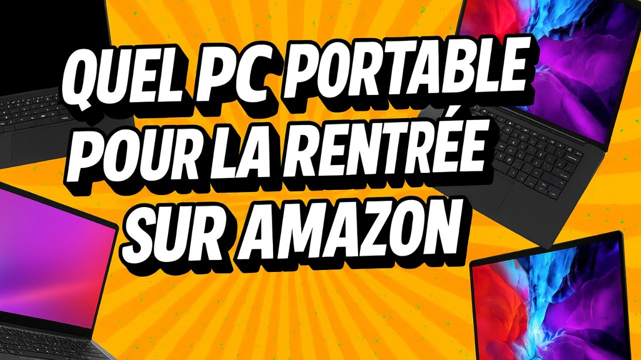 GUIDE ACHAT PC PORTABLE POUR LA RENTREE 2025?