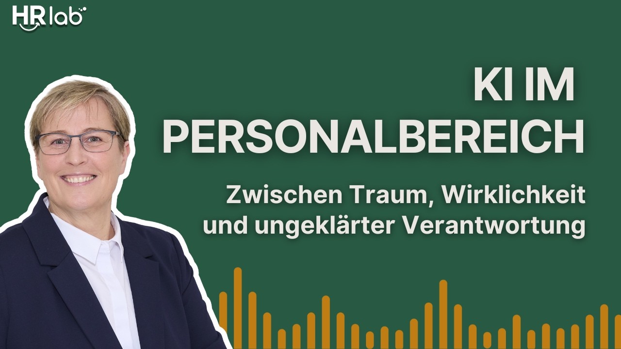 Von HR für HR: KI: Zwischen Traum, Wirklichkeit und ungeklärter Verantwortung - Podcast Folge #34