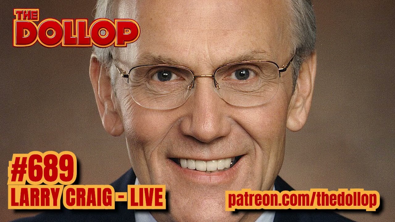 The Dollop Podcast Ep 689- Larry Craig- Live