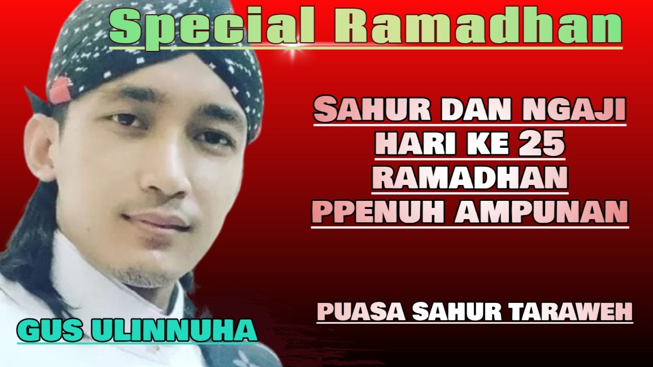NGAJI SAHUR HARI KE 25 BUAPAS RAMADHAN 5 HARI AHIR | BERSAMA GUS ULINNUHA DARI CILACAP