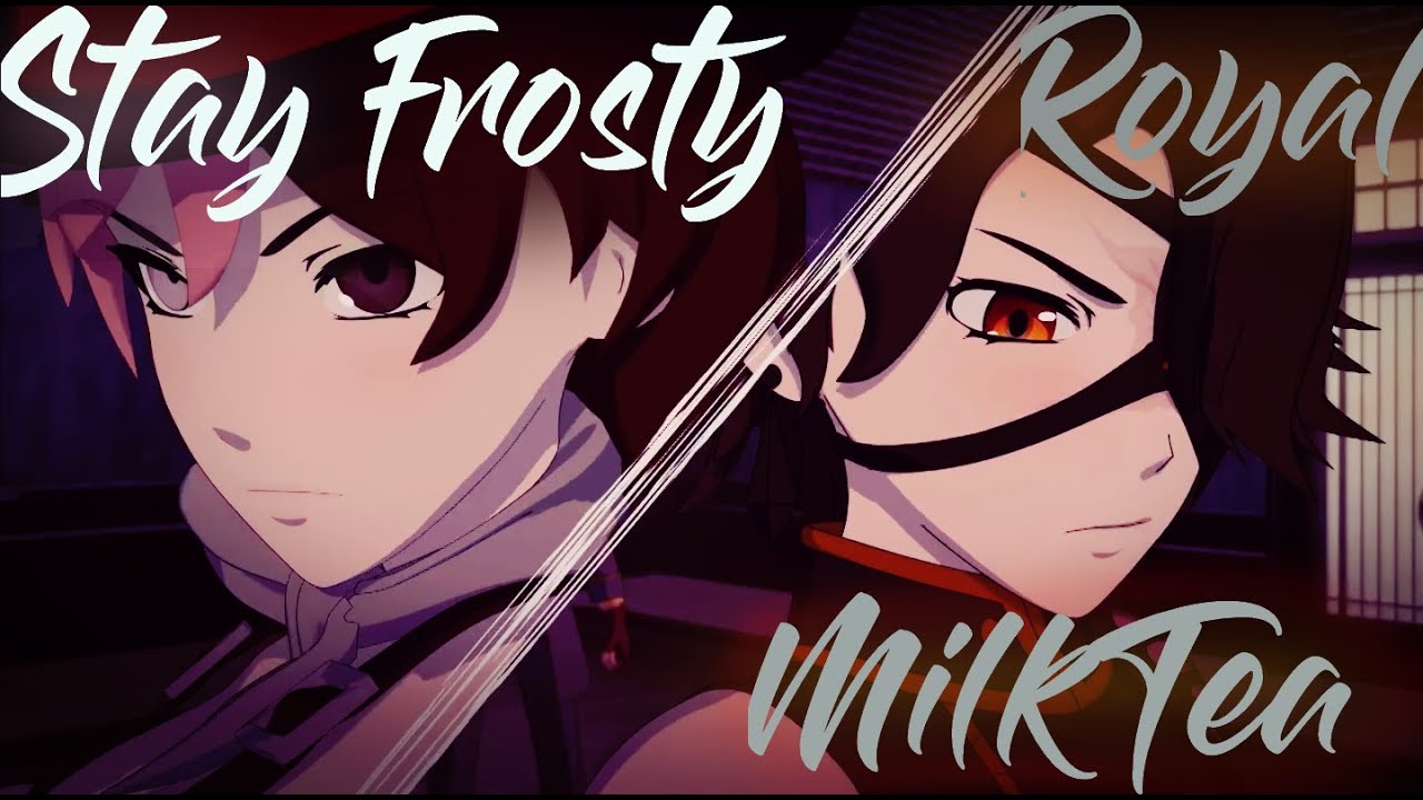 RWBY AMV ~ Stay Frosty Royal Milk Tea