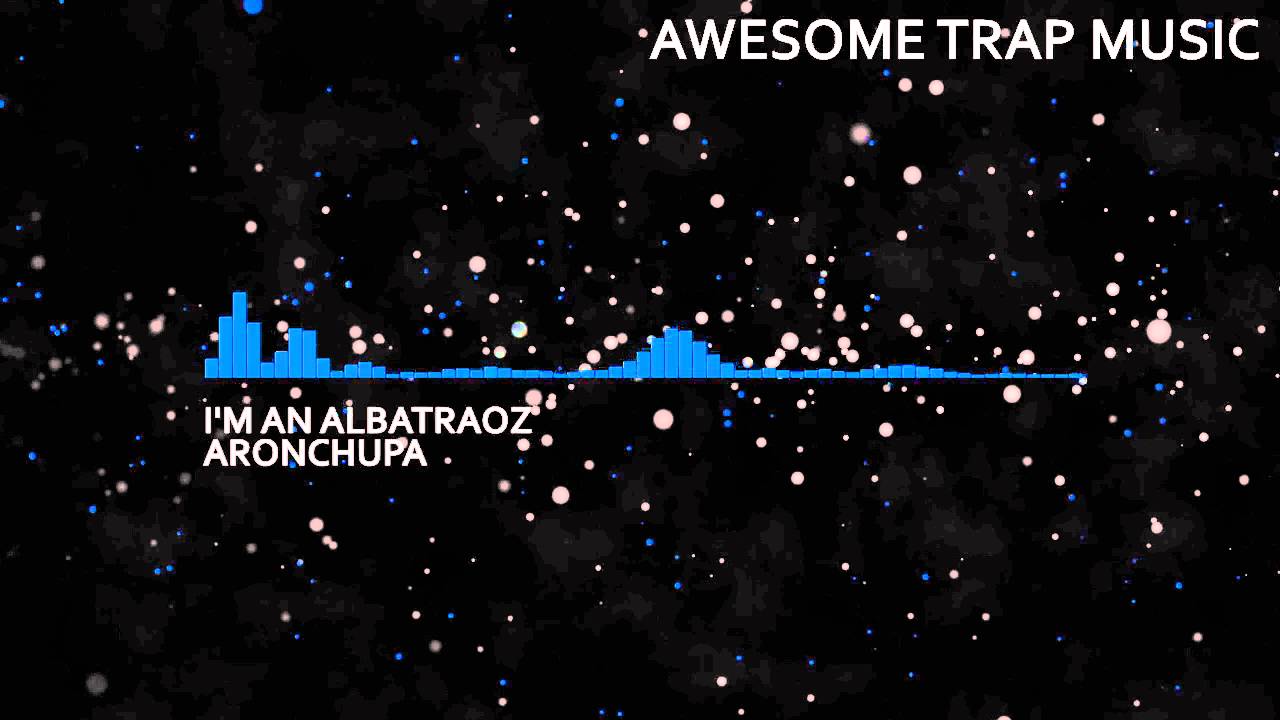 AronChupa - I'm an Albatraoz (Surce Trap Remix)