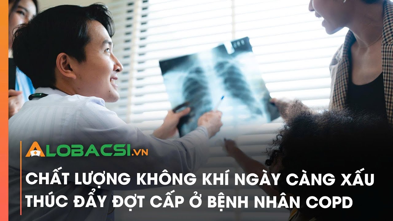 Chất lượng không khí ngày càng xấu thúc đẩy đợt cấp ở bệnh nhân COPD