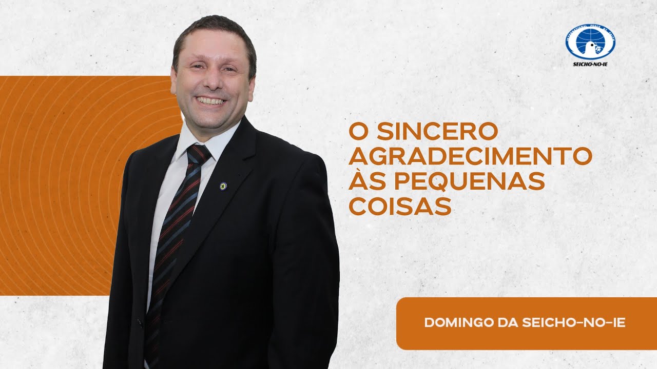 O sincero agradecimento às pequenas coisas - Domingo da Seicho-No-Ie