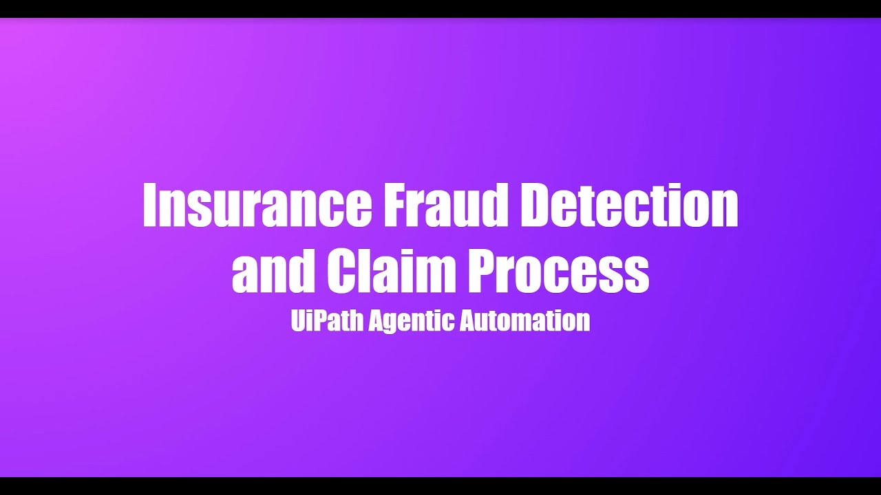 Insurance Fraud Detection and Claim Processing using UiPath Agentic Automation