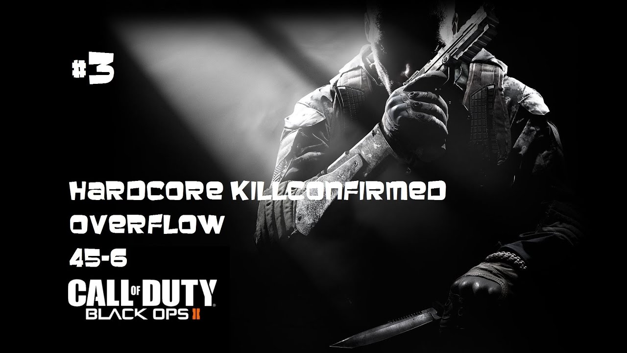 Black Ops 2: Hardcore Kill Confirmed ( 45 - 6 on Overflow )  Call Of Duty BO2 Gameplay