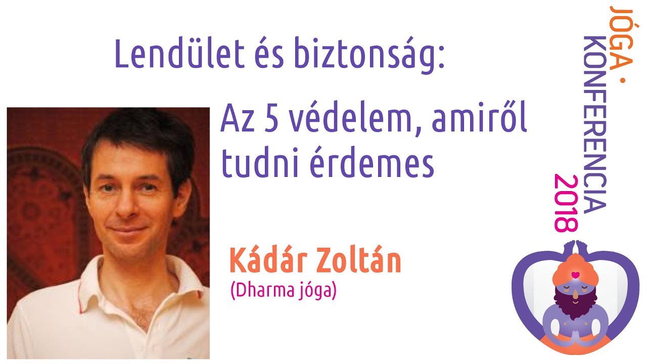 6. Kádár Zoltán  (Dharma jóga) - Lendület és biztonság: Az 5 védelem, amiről tudni érdemes