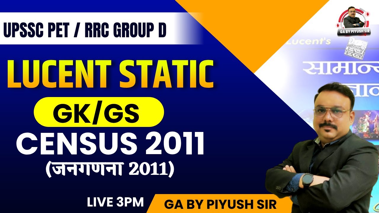 UPSSSC PET/RRC GROUP D | GK GS/LUCENT STATIC GK CLASSES | CENSUS 2011 IMP. QUESTIONS | BY PIYUSH SIR