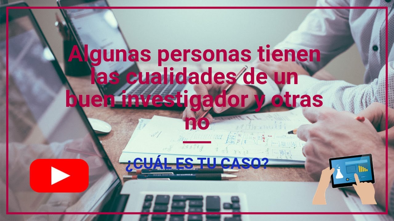 🔬 ¿Cuáles son las Cualidades de un buen Investigador?