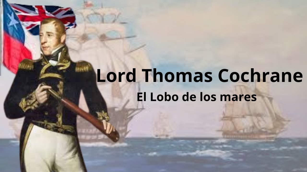 Lord Thomas Cochrane, el lobo de los mares