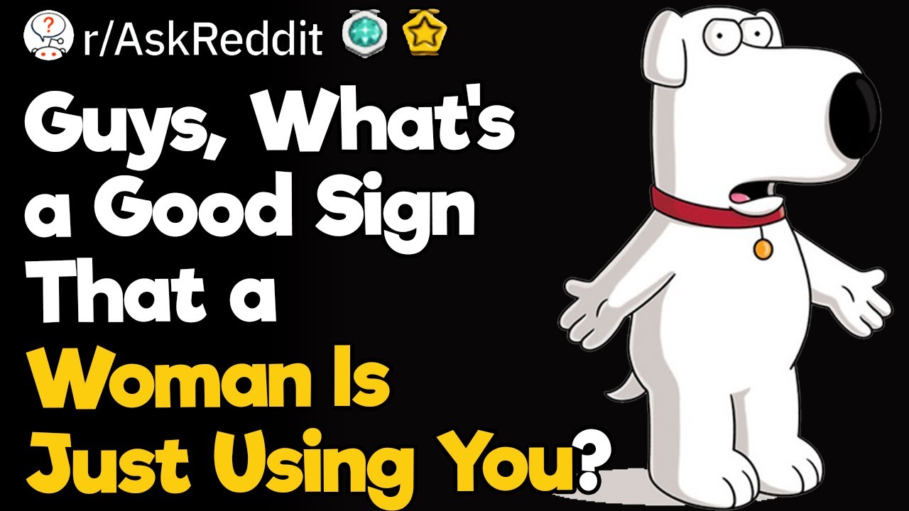 Guys, What's a Good Sign That a Woman Is Just Using You?