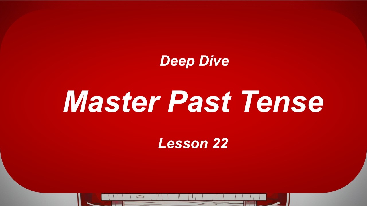 you will NEVER have problems with past Tense after this - Lesson 22