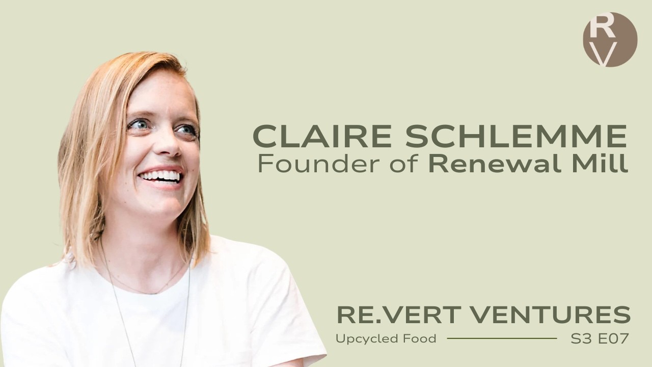 Claire Schlemme of Renewal Mill, Baking A Better World with Food Waste S.3 E.7