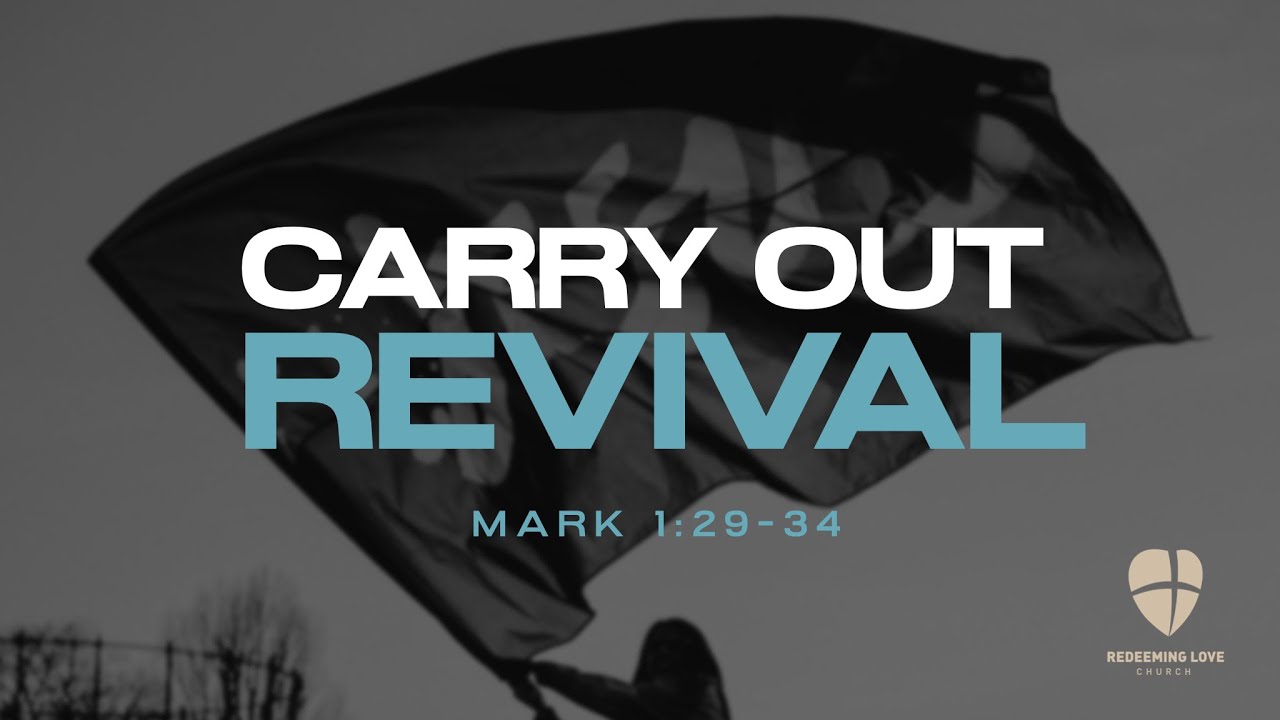 Carry Out Revival | Mark 1: 29- 34 | Pastor Kellen Brooks